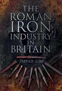 The Roman Iron Industry in Britain