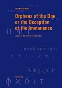 Orphans of the One or the Deception of the Immanence