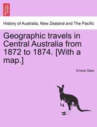 Geographic Travels in Central Australia from 1872 to 1874. [With a Map.]