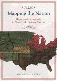 Mapping the Nation - History and Cartography in Nineteenth-Century America