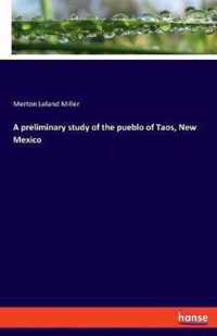 A preliminary study of the pueblo of Taos, New Mexico