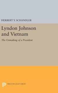 Lyndon Johnson and Vietnam - The Unmaking of a President