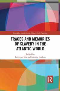 Traces and Memories of Slavery in the Atlantic World