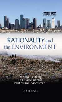 Rationality and the Environment: Decision-Making in Environmental Politics and Assessment