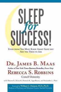 Sleep for Success! Everything You Must Know About Sleep But Are Too Tired to Ask