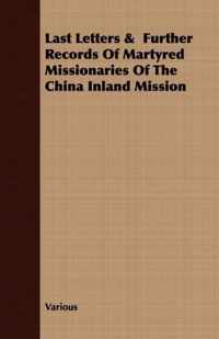 Last Letters & Further Records of Martyred Missionaries of the China Inland Mission