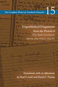 Unpublished Fragments from the Period of Thus Spoke Zarathustra (Spring 1884-Winter 1884/85)