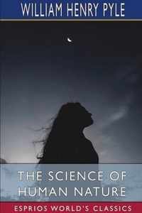 The Science of Human Nature (Esprios Classics)