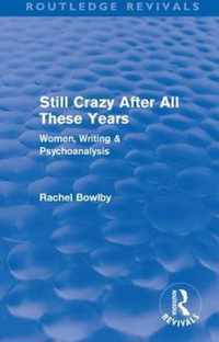 Still Crazy After All These Years (Routledge Revivals): Women, Writing, And Psychoanalysis