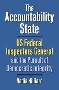 The Accountability State: US Federal Inspectors General and the Pursuit of Democratic Integrity