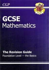 GCSE Maths Revision Guide - Foundation the Basics (A*-G Resits)