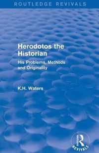 Herodotos the Historian (Routledge Revivals): His Problems, Methods and Originality