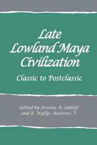 Late Lowland Maya Civilization: Classic to Postclassic