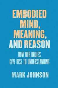 Embodied Mind, Meaning, and Reason