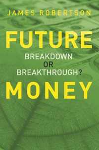 Future Money: Breakdown or Breakthrough?