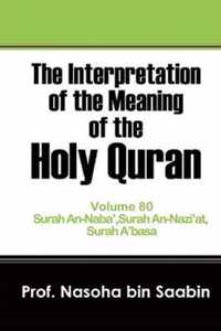 The Interpretation of The Meaning of The Holy Quran Volume 80 - Surah An-Naba', Surah An-Nazi'at, Surah A'basa