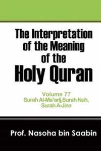 The Interpretation of The Meaning of The Holy Quran Volume 77 - Surah Al-Ma'arij, Surah Nuh, Surah A-Jinn
