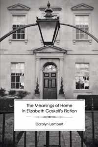 The Meanings of Home in Elizabeth Gaskell's Fiction