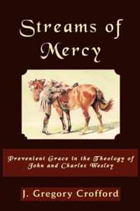 Streams of Mercy, Prevenient Grace in the Theology of John and Charles Wesley