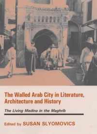 The Walled Arab City in Literature, Architecture and History