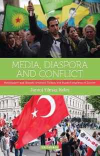 Media, Diaspora and Conflict: Nationalism and Identity Amongst Turkish and Kurdish Migrants in Europe