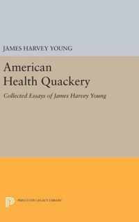 American Health Quackery - Collected Essays of James Harvey Young