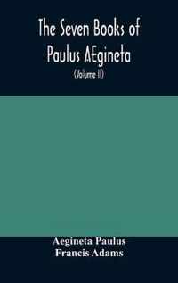 The seven books of Paulus AEgineta: translated from the Greek