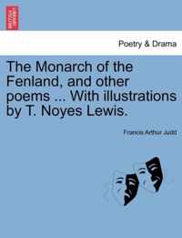 The Monarch of the Fenland, and Other Poems ... with Illustrations by T. Noyes Lewis.