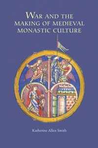 War And The Making Of Medieval Monastic Culture