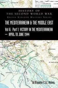 MEDITERRANEAN AND MIDDLE EAST VOLUME VI; Victory in the Mediterranean Part I, 1st April to 4th June1944. HISTORY OF THE SECOND WORLD WAR: United Kingdom Military Series