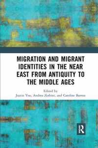 Migration and Migrant Identities in the Near East from Antiquity to the Middle Ages