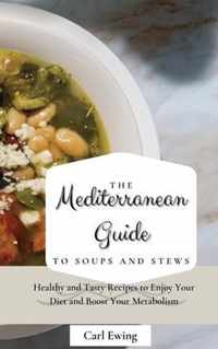 The Mediterranean Guide to Soups and Stews