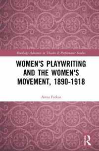 Women's Playwriting and the Women's Movement, 1890-1918