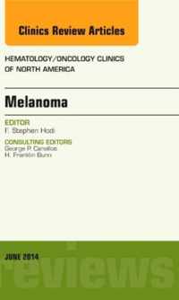 Melanoma, An Issue of Hematology/Oncology Clinics