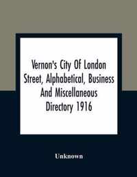 Vernon'S City Of London Street, Alphabetical, Business And Miscellaneous Directory 1916