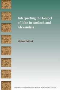 Interpreting the Gospel of John in Antioch and Alexandria