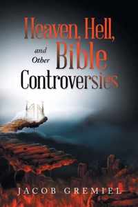 Heaven, Hell, and Other Bible Controversies