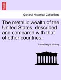 The metallic wealth of the United States, described and compared with that of other countries.