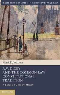 A.V. Dicey and the Common Law Constitutional Tradition