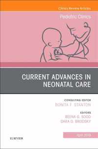 Current Advances in Neonatal Care, An Issue of Pediatric Clinics of North America