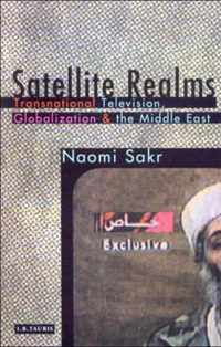 Satellite Realms: Transnational Television, Globalization and the Middle East