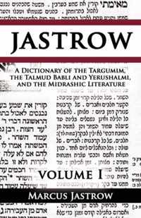 A Dictionary of the Targumim, the Talmud Babli and Yerushalmi, and the Midrashic Literature, Volume I