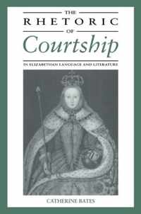 The Rhetoric of Courtship in Elizabethan Language and Literature