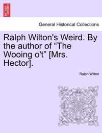 Ralph Wilton's Weird. by the Author of The Wooing O'T [Mrs. Hector].