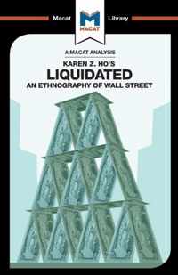 An Analysis of Karen Z. Ho's Liquidated: An Ethnography of Wall Street