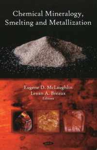 Chemical Mineralogy, Smelting & Metallization