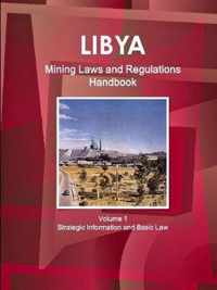 Libya Mining Laws and Regulations Handbook Volume 1 Strategic Information and Basic Law