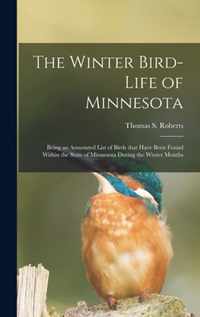 The Winter Bird-life of Minnesota; Being an Annotated List of Birds That Have Been Found Within the State of Minnesota During the Winter Months