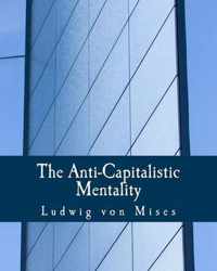 The Anti-Capitalistic Mentality (Large Print Edition)