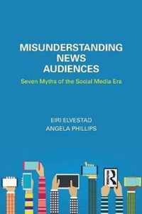 Misunderstanding News Audiences